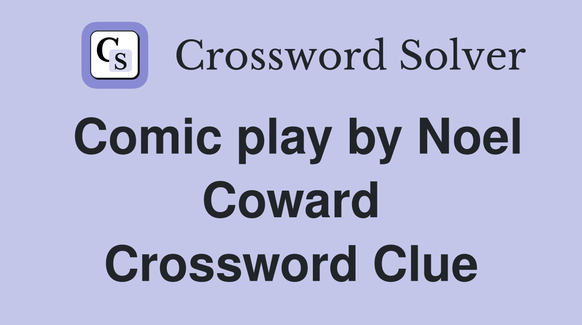 Noel Coward's 12-Letter Comic Play Crossword Solution
